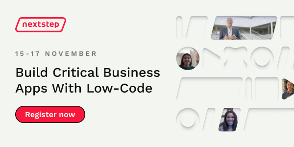 NextStep 15 - 17 November | Build Critical Business Apps With Low-Code. Register Now.